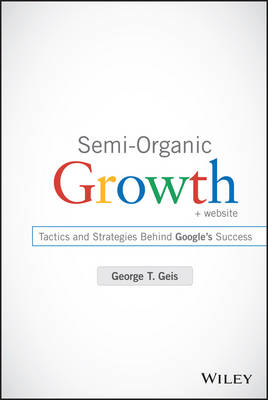 Semi-Organic Growth plus Website - Tactics and Strategies Behind Google's Success: Tactics and Strategies Behind Google's Success plus Website