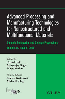 Advanced Processing and Manufacturing Technologies for Nanostructured and  Multifunctional Materials, Volume 35, Issue 6