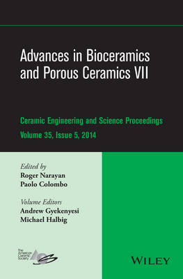 Advances in Bioceramics and Porous Ceramics VII - Ceramic Engineering and   Science Proceedings, V 35  Issue 5: Ceramic Engineering and Science Proceedings, Volume 35 Issue 5 Volume 35, Issue 5, Volume 35, Issue 5