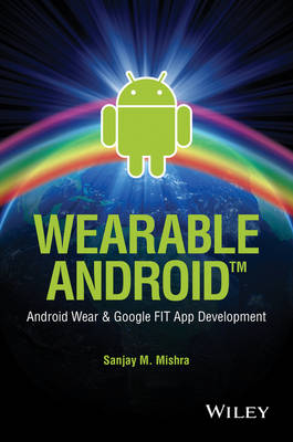 Wearable Android - Android Wear & Google FIT App Development: Android Wear and Google FIT App Development