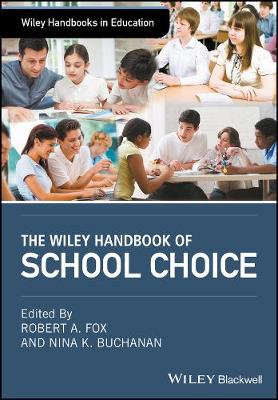 Wiley Handbook of School Choice: An International Sourcebook for Practitioners, Researchers, Policy-Makers   and Journalists