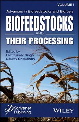 Advances in Biofeedstocks and Biofuels, Volume One - Biofeedstocks and Their   Processing: Biofeedstocks and Their Processing Volume 1, Volume 1
