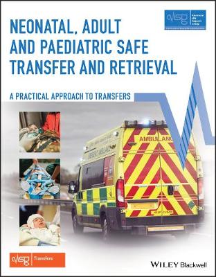 Neonatal, Adult and Paediatric Safe Transfer and Retrieval  A Practical  Approach to Transfers