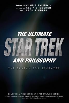 Ultimate Star Trek and Philosophy: The Search for Socrates