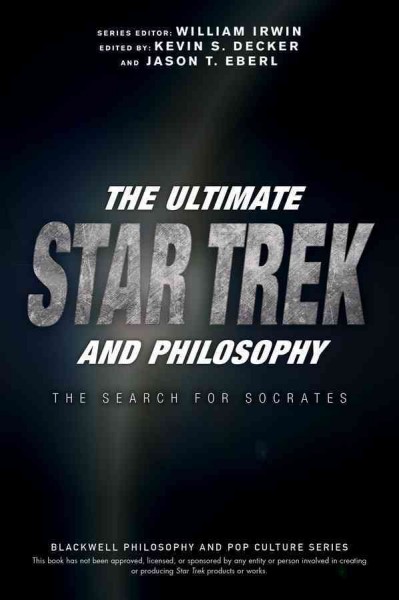Ultimate Star Trek and Philosophy: The Search for Socrates