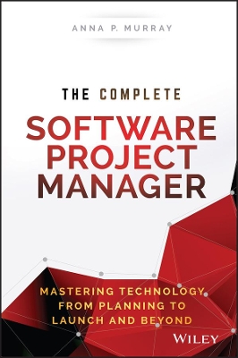 Complete Software Project Manager: Mastering Technology from Planning to Launch and Beyond