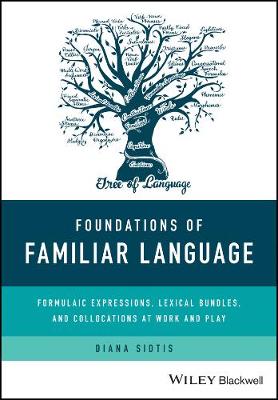 Foundations of Familiar Language: Formulaic Expressions, Lexical Bundles, and Collocations at Work and Play