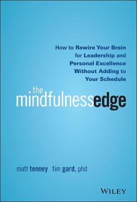 Mindfulness Edge: How to Rewire Your Brain for Leadership and Personal Excellence Without  Adding to Your Schedule