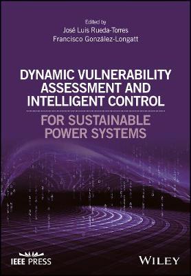 Dynamic Vulnerability Assessment and Intelligent control for Sustainable   Power Systems: For Sustainable Power Systems