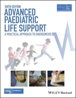 Advanced Paediatric Life Support - A Practical Approach to Emergencies 6e   with Wiley E-Text: A Practical Approach to Emergencies 6th Edition