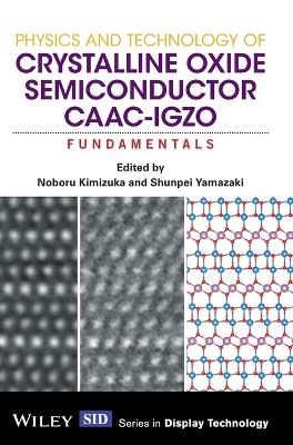 Physics and Technology of Crystalline Oxide Semiconductor CAAC-IGZO -   Fundamentals: Fundamentals