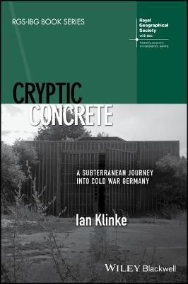 Cryptic Concrete - A Subterranean Journey Into Cold War Germany: A Subterranean Journey Into Cold War Germany
