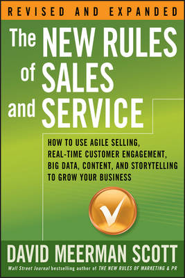 New Rules of Sales and Service: How to Use Agile Selling, Real-Time Customer Engagement, Big Data, Content, and Storytelling to Grow Your Business