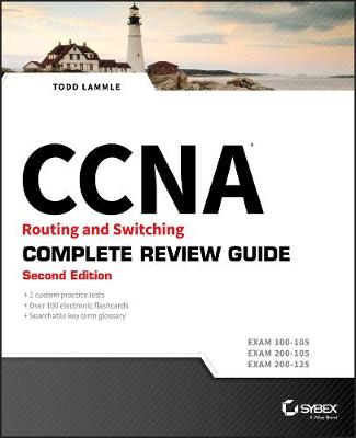 CCNA Routing and Switching Complete Review Guide: Exam 100105, Exam 200105, Exam 200125 2nd Edition