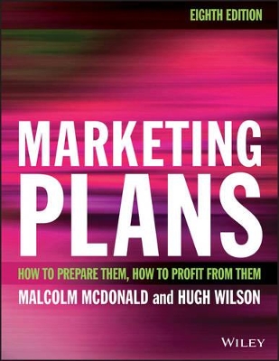 Marketing Plans 8e - How to Prepare Them, How to Profit from Them: How to prepare them, how to profit from them 8th Edition