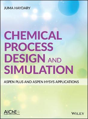 Chemical Process Design and Simulation - Aspen Plus and Aspen HYSYS   Applications
