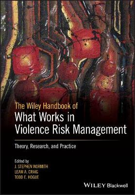 Wiley Handbook of What Works in Violence Risk Management - Theory, Research   and practice: Theory, Research, and Practice