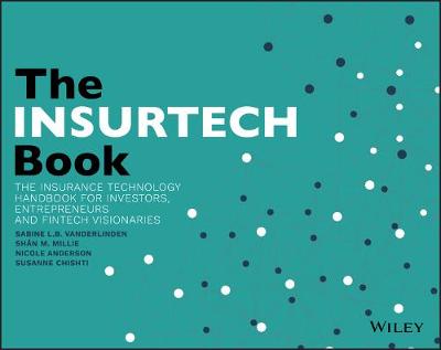 INSURTECH Book: The Insurance Technology Handbook for Investors, Entrepreneurs and FinTech Visionaries
