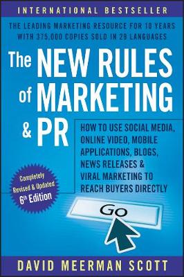 New Rules of Marketing and PR: How to Use Social Media, Online Video, Mobile Applications, Blogs,  Newsjacking, and Viral Marketing to Reach Buyers Directly 6th Edition