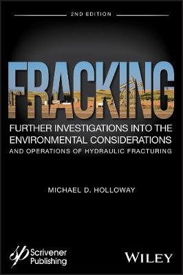 Fracking: Further Investigations into the Environmental Considerations and Operations  of Hydraulic Fracturing 2nd edition
