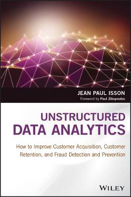 Unstructured Data Analytics  How to Improve Customer Acquisition, Customer  Retention, and Fraud Detection and Prevention