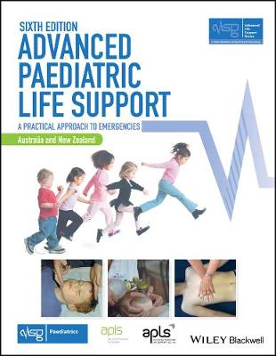 Advanced Paediatric Life Support, Australia and New Zealand: A Practical Approach to Emergencies 6th Edition, Australia and New Zealand