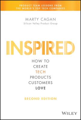 Inspired: How to Create Tech Products Customers Love 2nd edition
