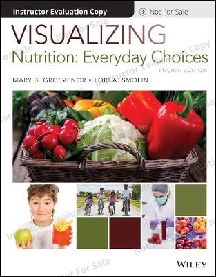 Visualizing Nutrition: Everyday Choices, 4th Edition Evaluation Copy 4th ed.