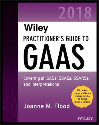 Wiley Practitioner's Guide to GAAS 2018: Covering all SASs, SSAEs, SSARSs, PCAOB Auditing Standards, and   Interpretations