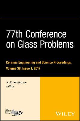 77th Conference on Glass Problems: A Collection of Papers Presented at the 77th Conference on Glass Problems, Greater Columbus Convention Center, Columbus, OH, November 7-9, 2016, Volume 38, Issue 1