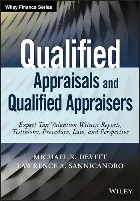 Qualified Appraisals and Qualified Appraisers: Expert Tax Valuation Witness Reports, Testimony, Procedure, Law, and  Perspective