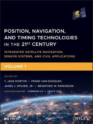 Position, Navigation, and Timing Technologies in the 21st Century: Integrated Satellite Navigation, Sensor Systems, and Civil Applications, Volume 1
