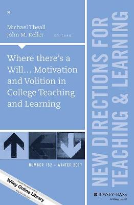 Where there's a Will... Motivation and Volition in College Teaching and Learning: New Directions for Teaching and Learning, Number 152