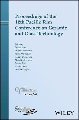 Proceedings of the 12th Pacific Rim Conference on Ceramic and Glass   Technology; Ceramic Transactions , Volume 264