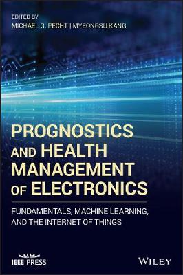 Prognostics and Health Management of Electronics: Fundamentals, Machine Learning, and the Internet of Things