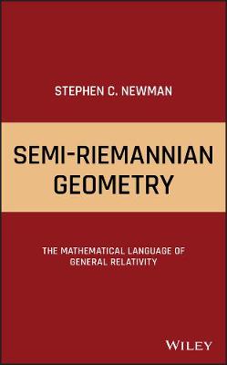 Semi-Riemannian Geometry: The Mathematical Language of General Relativity