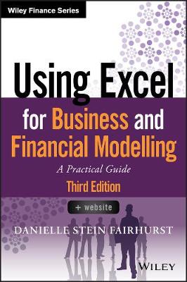 Using Excel for Business and Financial Modelling -  A Practical guide, 3rd   edition: A Practical Guide 3rd Edition
