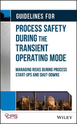 Guidelines for Process Safety During the Transient  Operating Mode   Managing Risks during Process Startups and Shutdowns