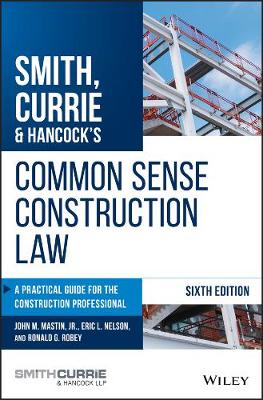 Smith, Currie & Hancock's Common Sense Construction Law: A Practical Guide for the Construction Professional 6th edition