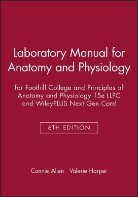 Laboratory Manual for Anatomy and Physiology 6e for Foothill College and  Principles of Anatomy and Physiology 15e LLPC and WileyPLUS Next Gen Card 6th Revised edition