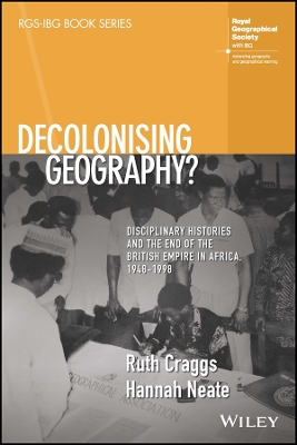 Decolonising Geography? Disciplinary Histories and the End of the British  Empire in Africa, 1948-1998