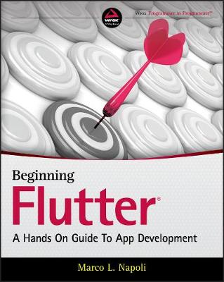 Beginning Flutter - A Hands On Guide To App Development: A Hands On Guide to App Development