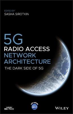 5G Radio Access Network Architecture - The Dark Side of 5G: The Dark Side of 5G
