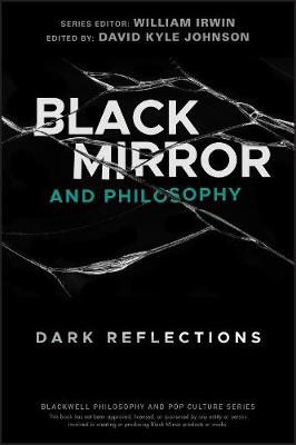 Black Mirror and Philosophy - Dark Reflections: Dark Reflections