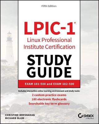 LPIC-1 - Linux Professional Institute Certification Study Guide 5e: Exam 101-500 and Exam 102-500 5th Edition