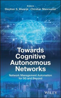 Towards Cognitive Autonomous Networks  Network Management Automation for 5G  and Beyond
