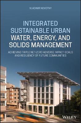 Integrated Sustainable Urban Water, Energy, and Solids Management: Achieving Triple Net-Zero Adverse Impact Goals and Resiliency of Future Communities