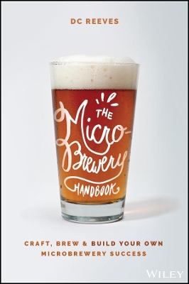 Microbrewery Handbook: Craft, Brew, and Build Your Own Microbrewery Success