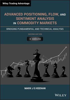 Advanced Positioning, Flow, and Sentiment Analysis in Commodity Markets: Bridging Fundamental and Technical Analysis