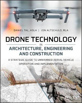 Drone Technology in Architecture, Engineering and Construction - A Strategic   Guide to Unmanned Aerial Vehicle Operation and Implementation: A Strategic Guide to Unmanned Aerial Vehicle Operation and Implementation
